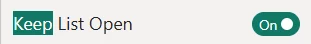 Auto-complete Filter: 'Keep List Open' is similar, where the list will remain open after a selection is made
